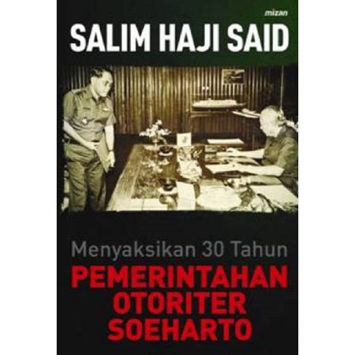 Buku Menyaksikan 30 Tahun Pemerintahan Otoriter Soeharto - Salim Haji Said
