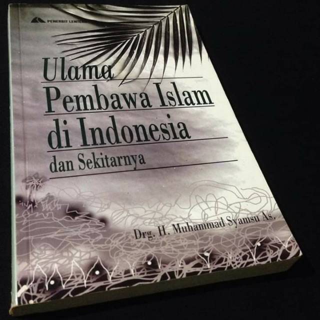 ULAMA PEMBAWA ISLAM DI INDONESIA DAN SEKITARNYA - Drg H Muhammad Syamsu As - Sejarah Islam Indonesia