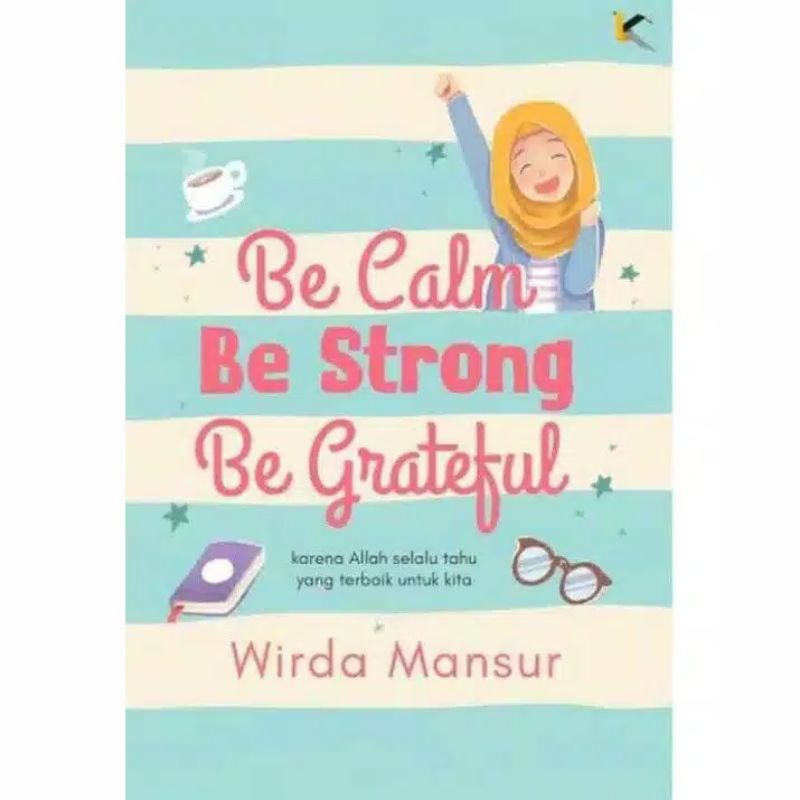 

Be Calm Be Strong Be Grateful by Wirda Mansur