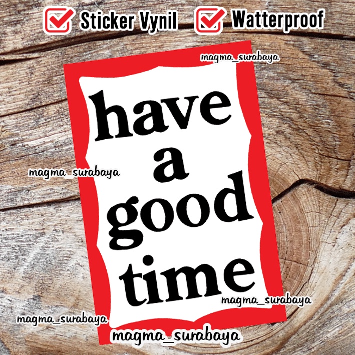 Stiker have a good time magma surabaya