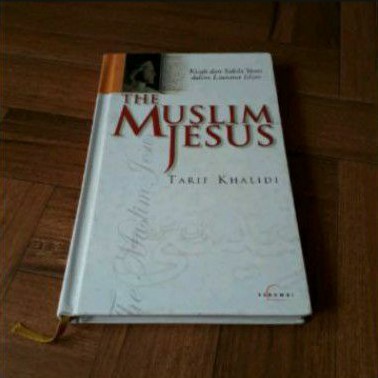 THE MUSLIM JESUS PENULIS TARIF KHALIDI