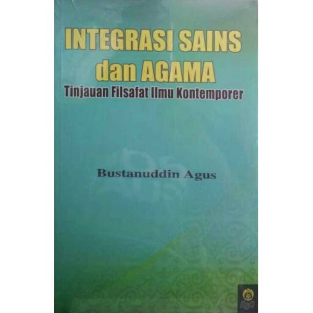 INTEGRASI SAINS DAN AGAMA TINJAUAN FILSAFAT ILMU KONTEMPORER