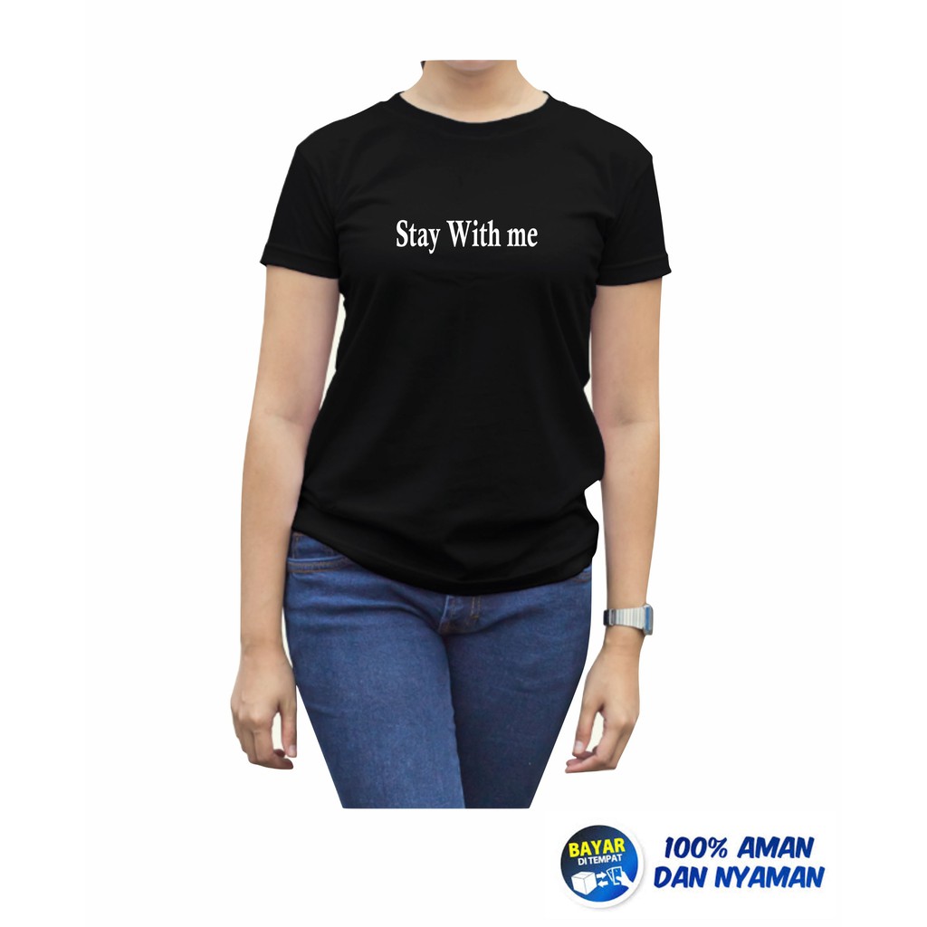 Verovi28 Kaos Expresi / Kaos kata / Kaos tulisan / Kaos wanita / Kaos Kekinian /stay with me