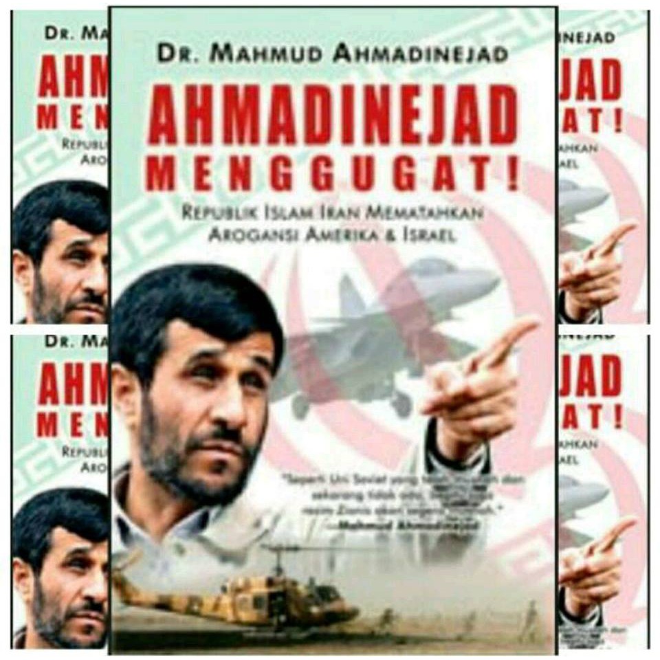 Ahmadinejad Menggugat Republik Islam Iran Mematahkan Arogansi Amerika &Israel