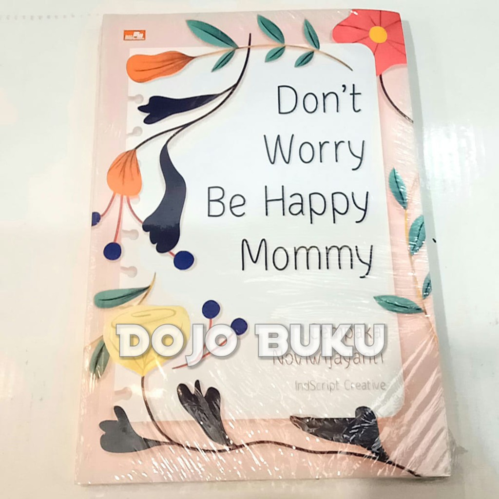 Don`t Worry Be Happy Mommy Cempaka Noviwijayanti &amp; IndScript Creative