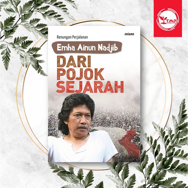 DARI POJOK SEJARAH: Renungan Perjalanan Emha Ainun Nadjib - Emha Ainun Nadjib