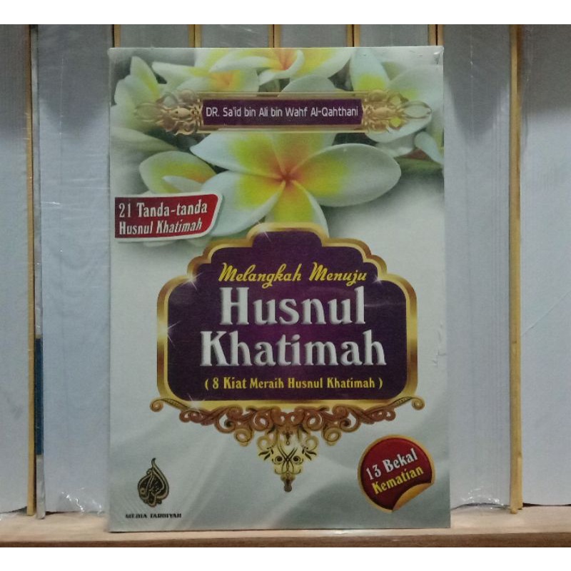 Buku Melangkah Menuju Husnul Khatimah 8 Kiat Meraih Husnul Khatimah dan 21 Tanda-Tanda Husnul Khatim