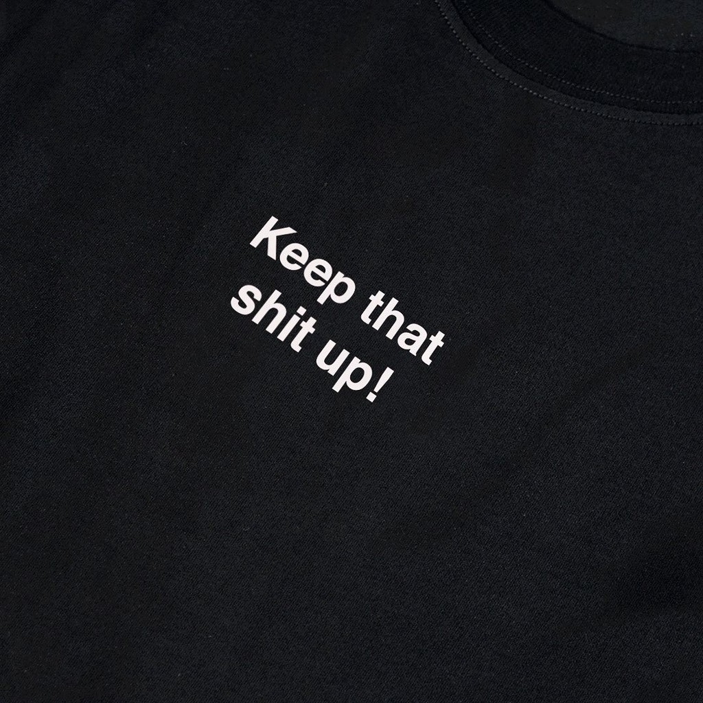 TSHIRT POPCULINE KEEP THAT SHIT UP