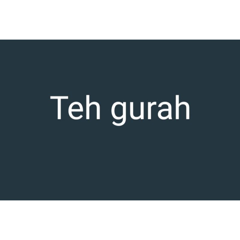 

TEH GURAH