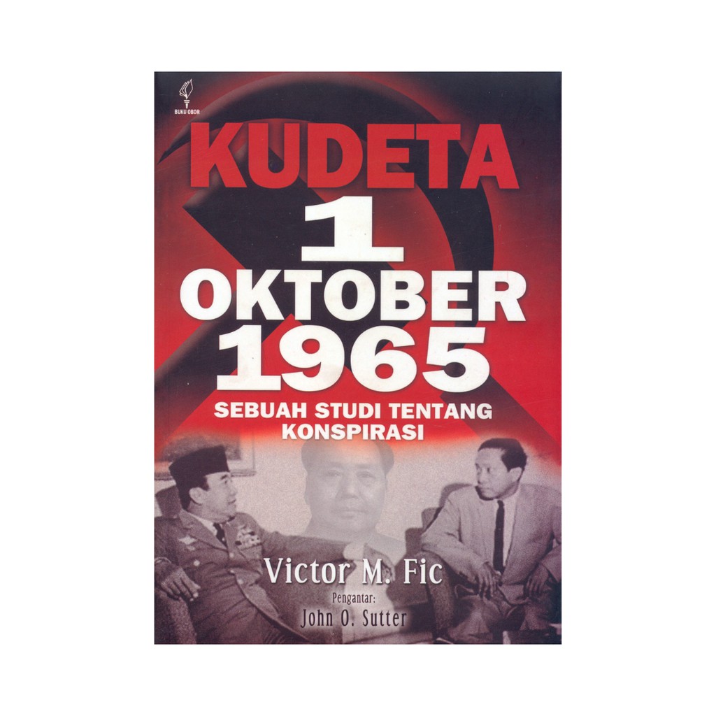 Kudeta 1 OKTOBER 1965 (Sebuah Studi Tentang Konspirasi)