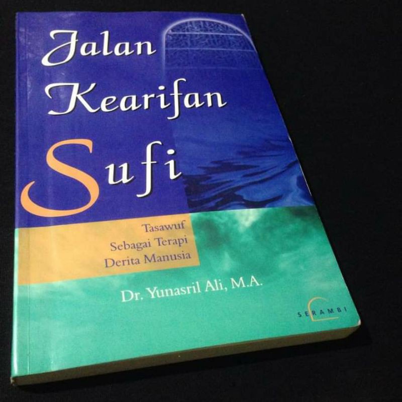 JALAN KEARIFAN SUFI - Tasawuf Sebagai Terapi Derita Manusia - Yunasril Ali