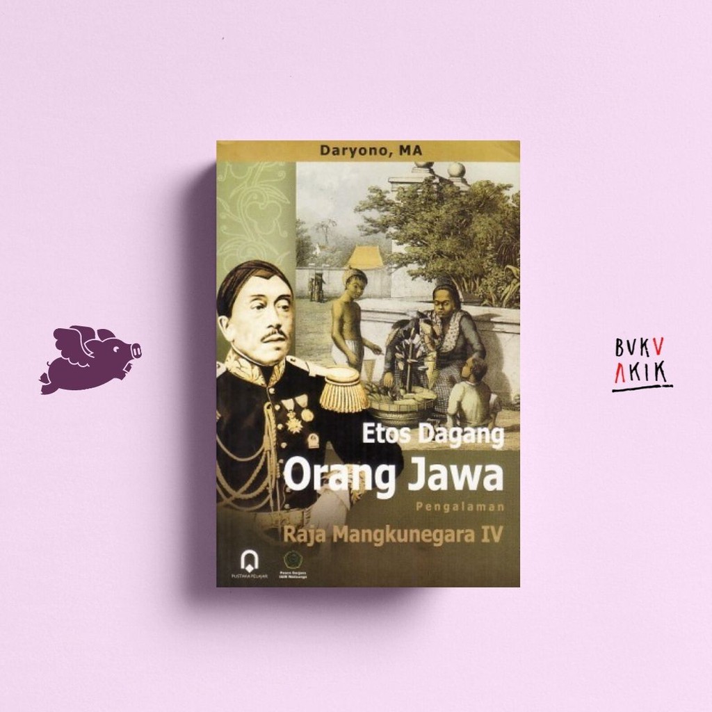 Etos Dagang Orang Jawa: Pengalaman Raja Mangkunegara IV - Daryono
