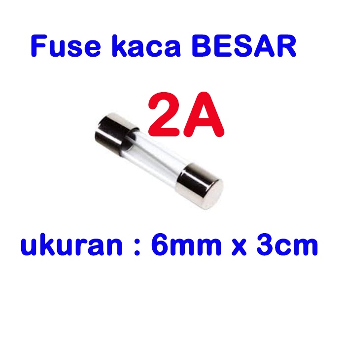 fuse BESAR kaca 3cmx0.6cm - sekring glass 1A 2A 2.5A 3A 4A 5A 7A 8A 10A 15A 20A 25A 30A sikring