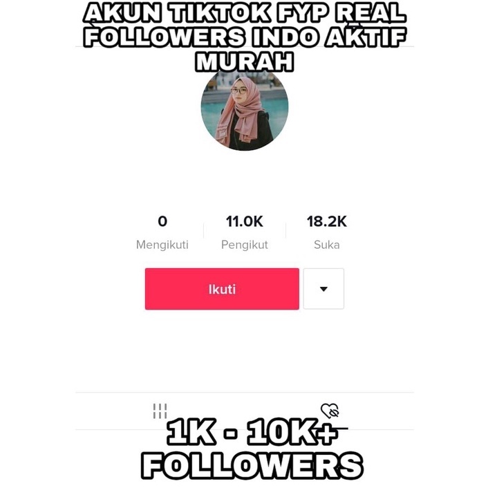 DIJUAL AKUN TIKTOK FOLLOWERS REAL INDO 1K-10K AKTIF 100% TERMURAH AKUN TIKTOK FYP