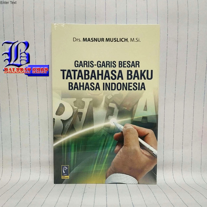 

Buku GARIS-GARIS BESAR TATA BAHASA BAHASA INDONESIA Drs. Masnur Muslich M.Si. REFIKA ADITAMA BS-BHS