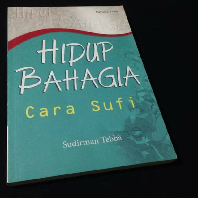 HIDUP BAHAGIA CARA SUFI - Sudirman Tebba - Buku Sufi - Buku Akhlak - Buku Tasawuf
