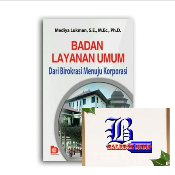 

Buku BADAN LAYANAN UMUM DARI BIROKRASI MENUJU KORPORASI mediya Bumi Aksara ORIGINAL