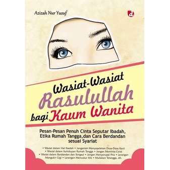 Wasiat-Wasiat Rasulullah bagi Kaum Wanita; Pesan-Pesan Penuh Cinta Seputar Ibadah, Etika Rumah Tangg