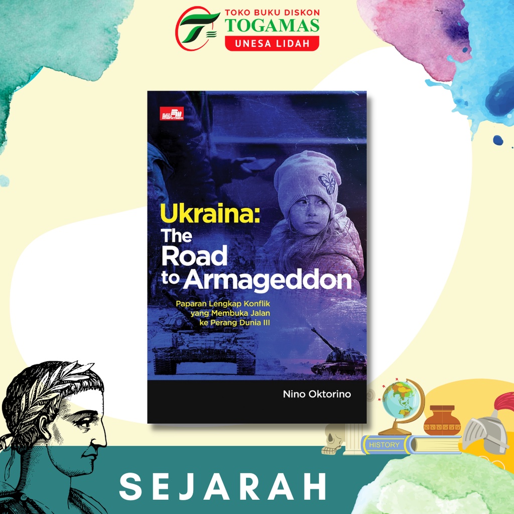 UKRAINA : THE ROAD TO ARMAGEDDON - PAPARAN LENGKAP KONFLIK YANG MEMBUKA JALAN KE PERANG DUNIA II KARYA NINO OKTORINO