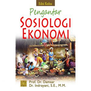 

Buku PENGANTAR SOSIOLOGI EKONOMI EDISI KEDUA Prof. Dr. Damsar