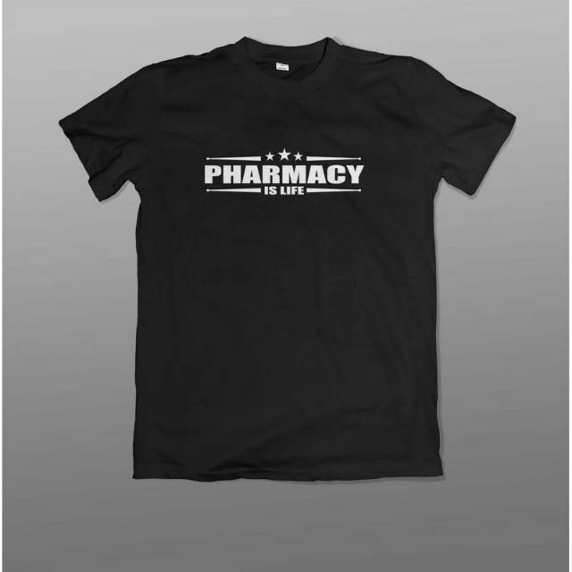 KAOS BAJU PHARMACY IS LIFE
