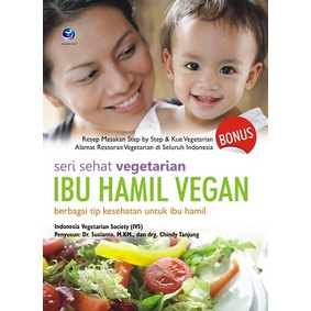 Seri Sehat Vegetarian Ibu Hamil Vegan, Berbagai Tip Kesehatan Untuk Ibu Hamil