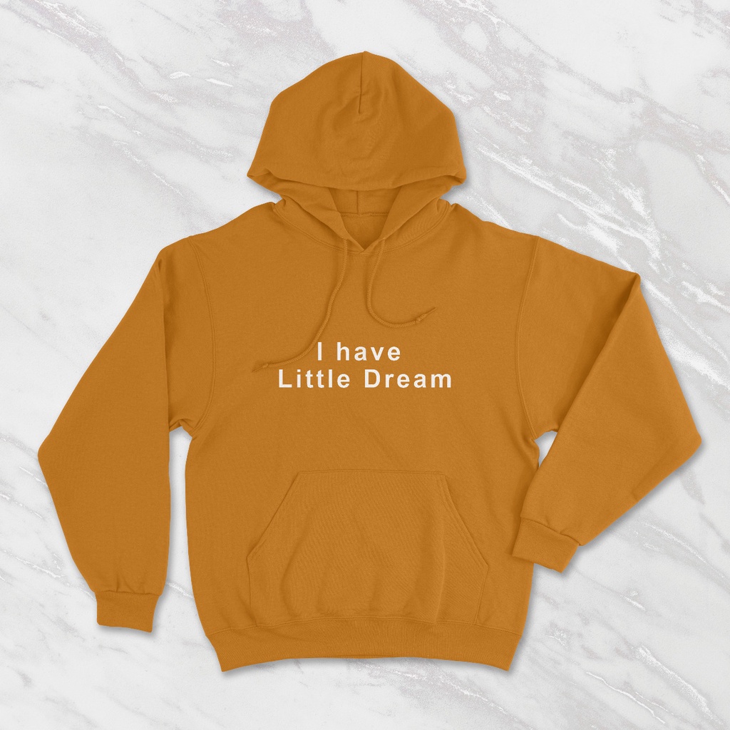 I HAVE LITTLE DREAM HOODIE UNISEX - ATASAN TEBAL PREMIUM