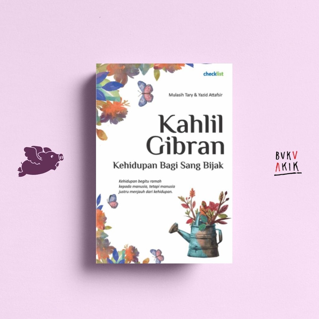 Kehidupan Bagi Sang Bijak: Kahlil Gibran - MULASIH TARY &amp; YAZID ATTAFSIR