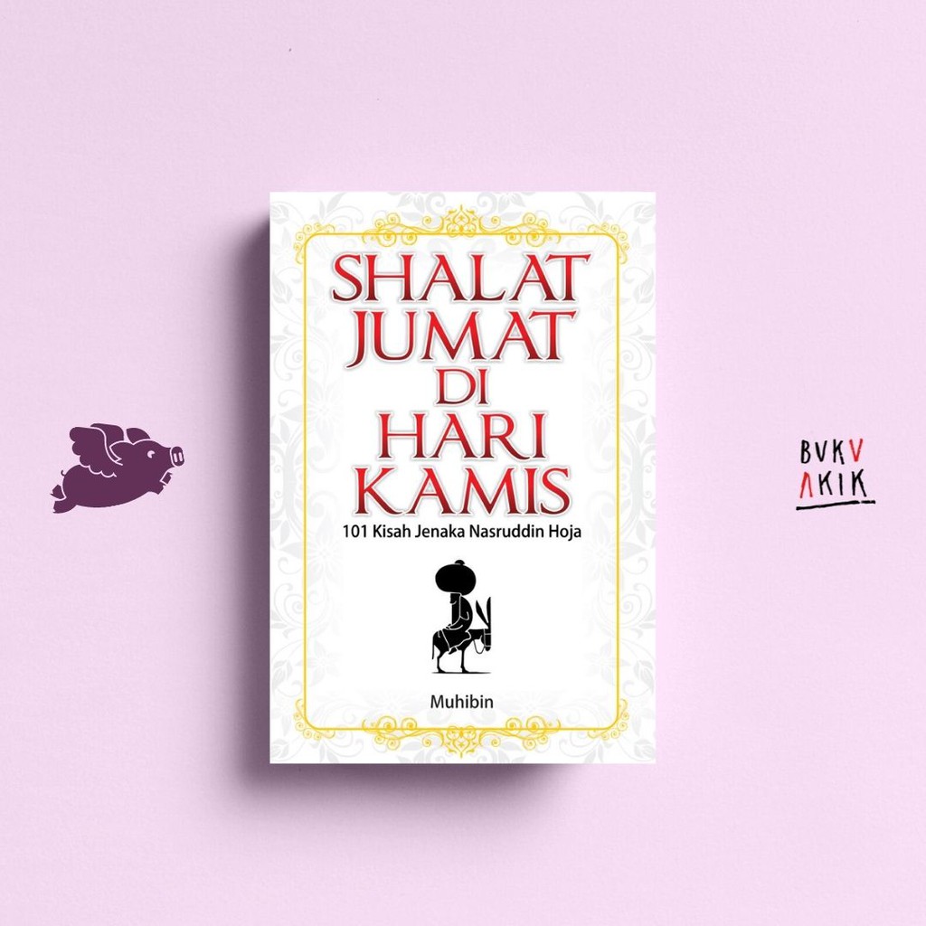 SHALAT JUMAT DI HARI KAMIS : 101 Kisah Jenaka Nasruddin Hoja - Muhibin
