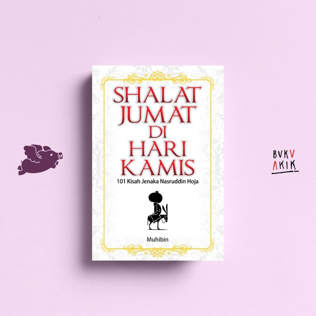 SHALAT JUMAT DI HARI KAMIS : 101 Kisah Jenaka Nasruddin Hoja - Muhibin