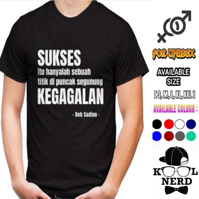 KAOS QUOTES BOB SADINO SUKSES ITU HANYALAH SEBUAH TITIK DI PUNCAK SEGUNUNG KEGAGALAN BAJU PRIA KEREN