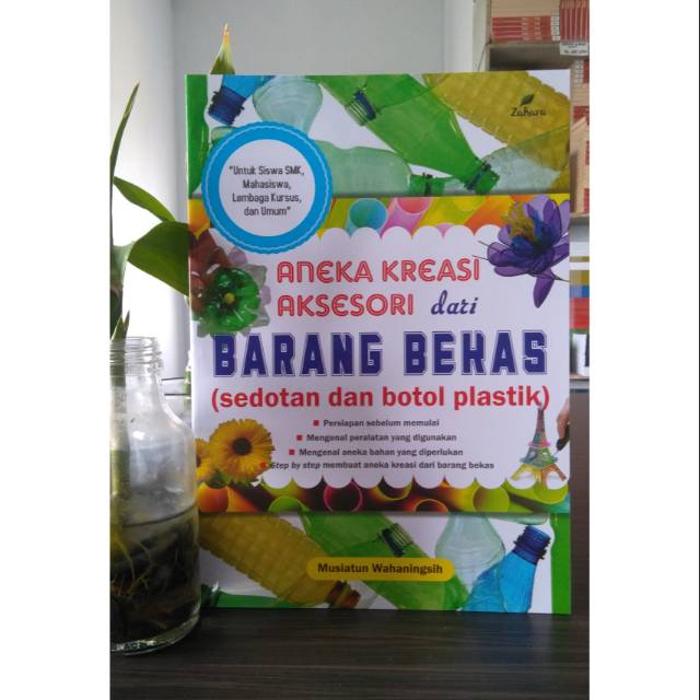 Aneka Kreasi Aksesoris Dari Barang Bekas ( Sedotan dan Botol Plastik)  - Musiatun Wahaningsih