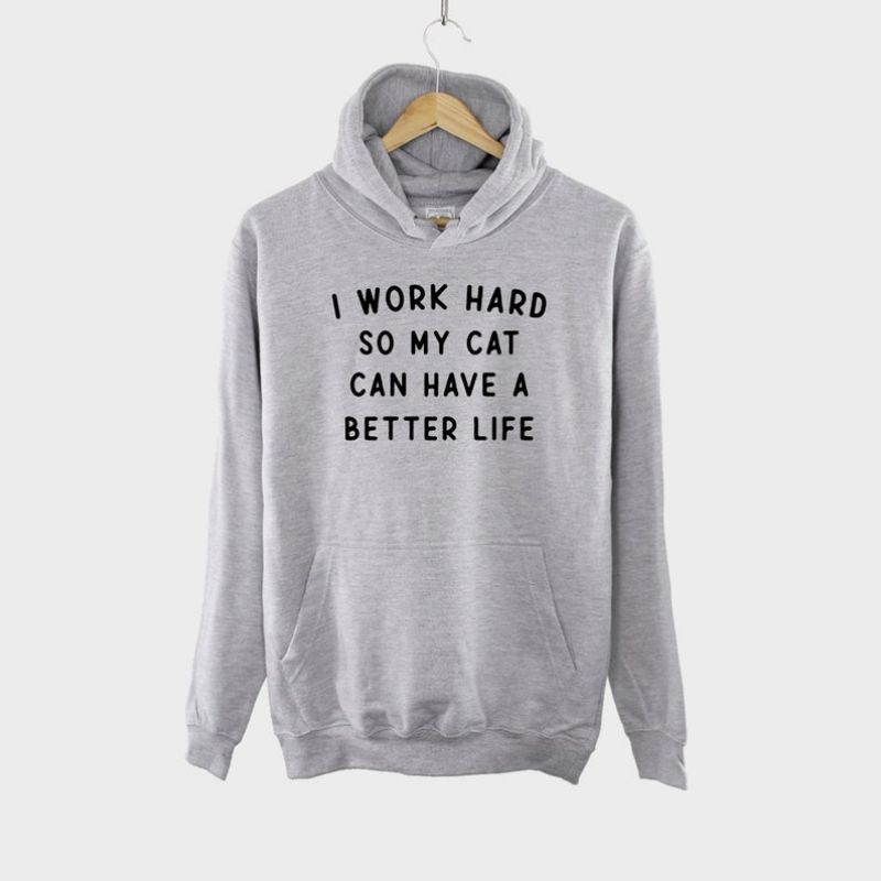 (S - 6XL) Hoodie BIGSIZE CAT LOVER MEAW MEOW - I Work Hard So My Cat Can Have A Better Life Hoodie Cat Hoody Cute Unisex