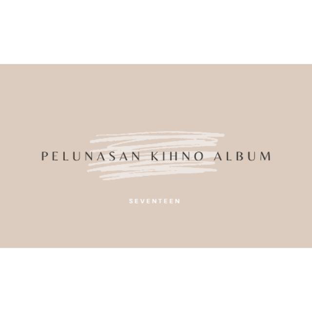 PELUNASAN KIHNO ALBUM SEVENTEEN