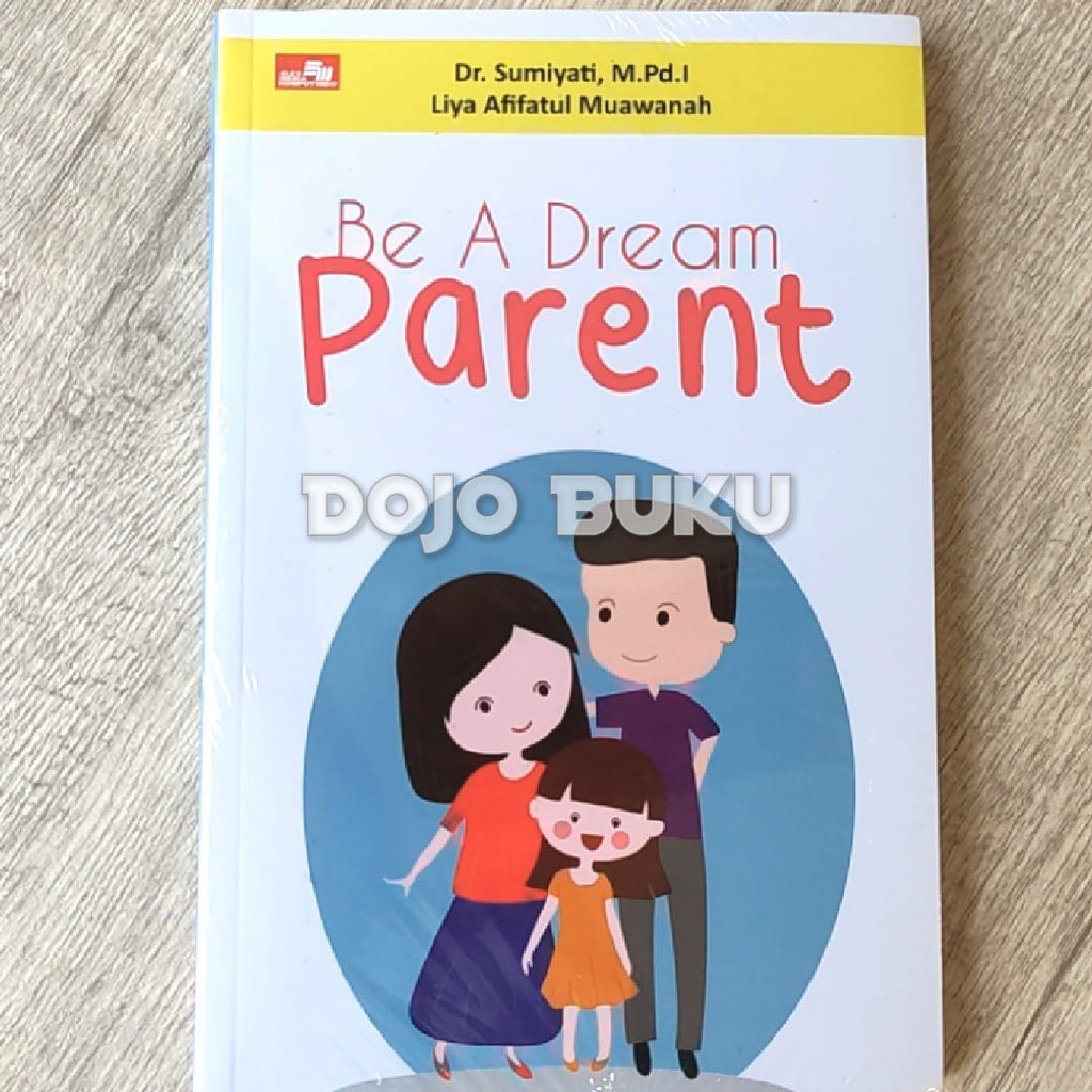 Be a Dream Parent by Dr. Sumiyati, M. Pd. I