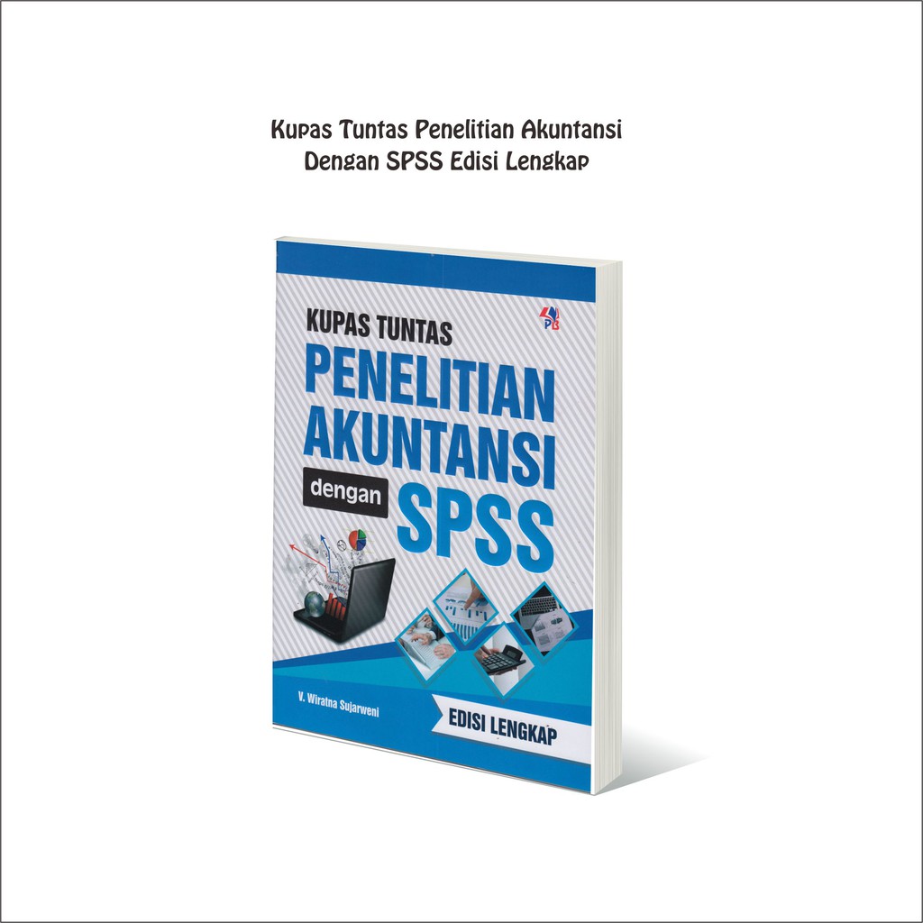 Buku Akuntansi KUPAS TUNTAS PENELITIAN AKUNTANSI DENGAN SPSS Wiratna Sujarweni