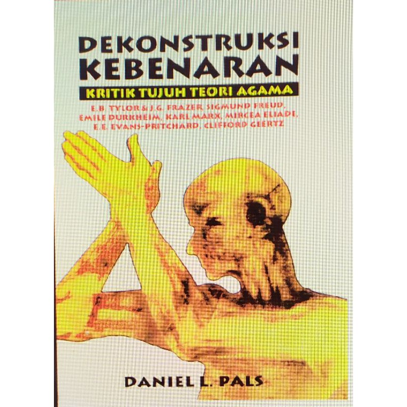 dekonstruksi kebenaran kritik tujuh teori agama daniel pals