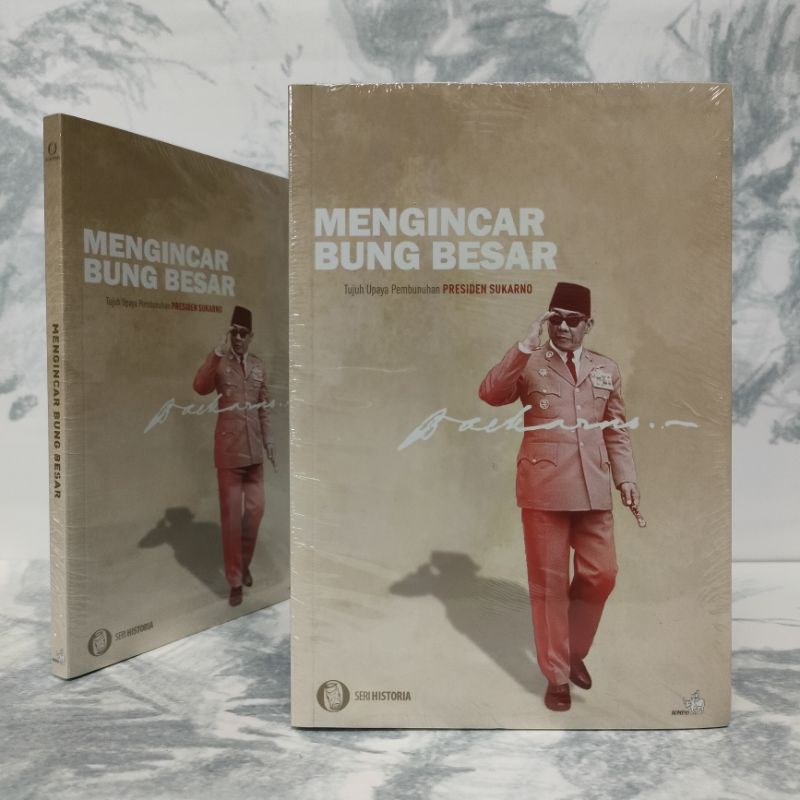 Buku Mengincar Bung Besar Tujuh Upaya Pembunuhan Presiden Soekarno