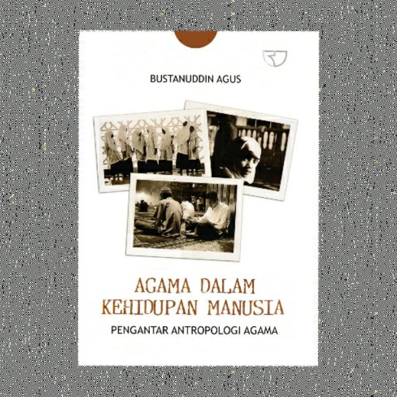 AGAMA DALAM KEHIDUPAN MANUSIA PENGANTAR ANTROPOLOGI AGAMA BUSTANUDDIN AGUS