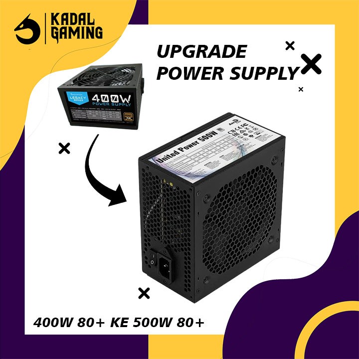 UPGRADE PSU POWER SUPPLY 400W 80+ KE 500W 80+ KHUSUS RAKITAN