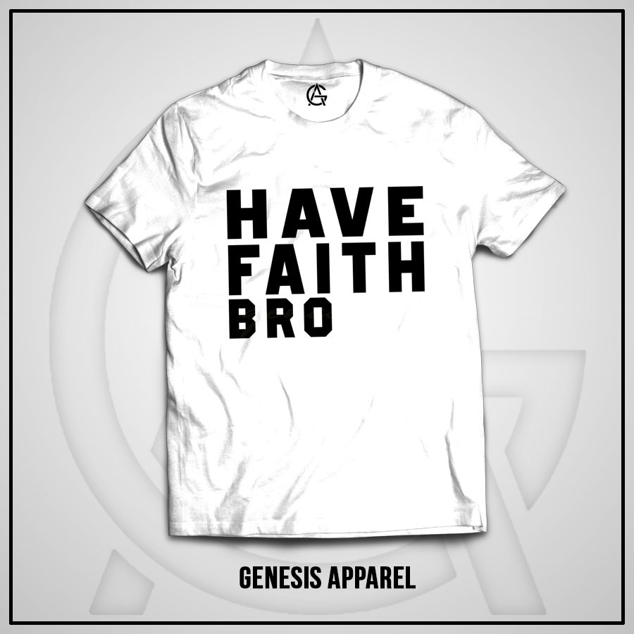 Baju Kaos Rohani Kristen Genesis Apparel - Have Faith Bro
