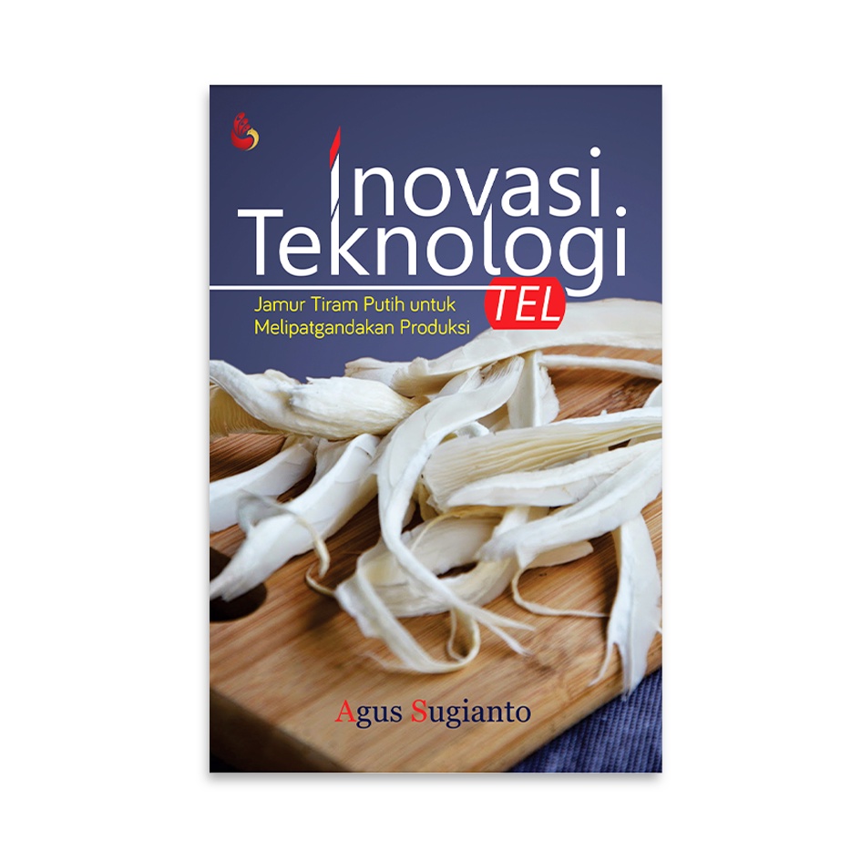 BUKU INOVASI TEKNOLOGI JAMUR TIRAM PUTIH - Prof. Agus Sugianto