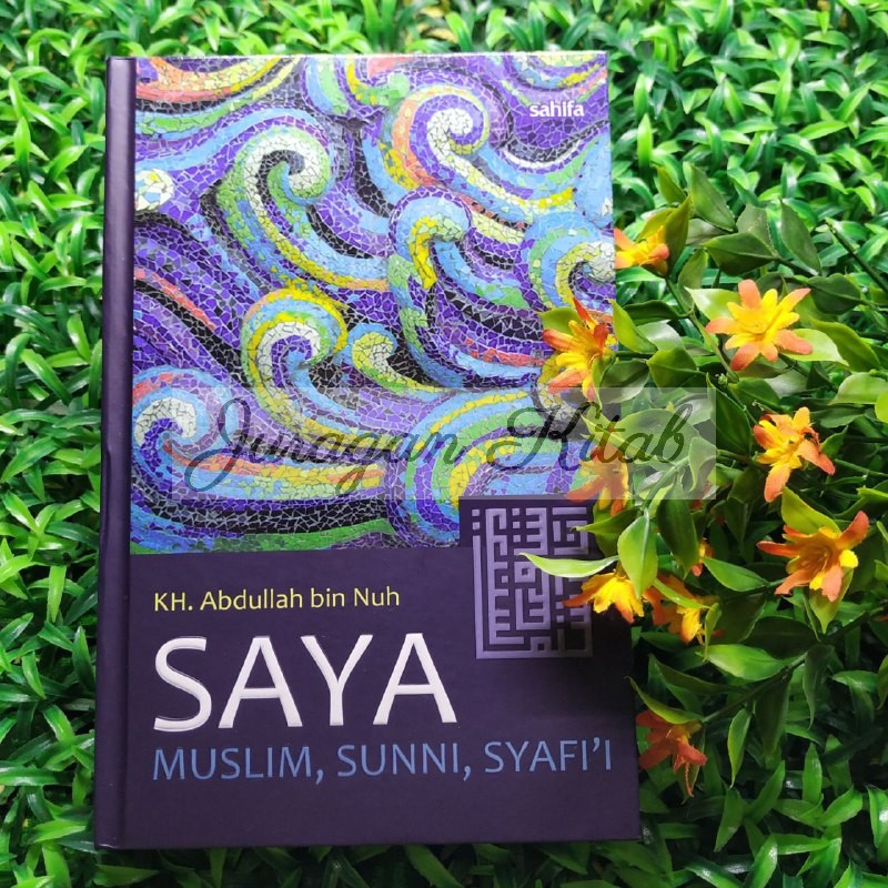 SAYA MUSLIM, SUNNI, SYAFI’I - Terjemah Kitab Ana Muslim, Sunni, Syafi’i Karya Kh. Rd. Abdullah bin N