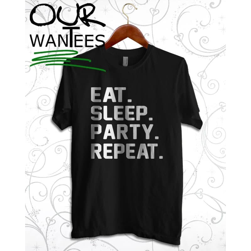 Kaos Baju TSHIRT Combed 30S Distro EAT SLEEP PARTY REPEAT