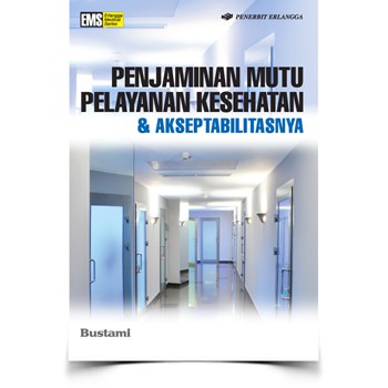 Buku ORI - Buku Penjaminan Mutu Pelayanan Kesehatan & Akseptabilitasnya Bustami ERLANGGA