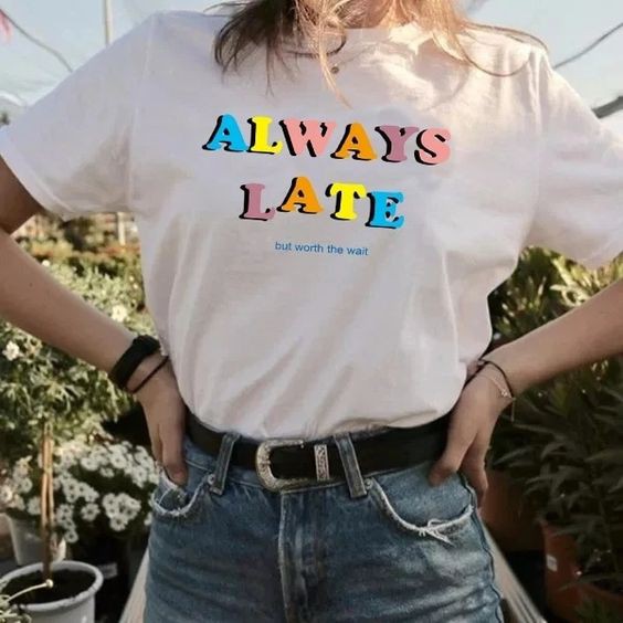 Always Late T-shirt