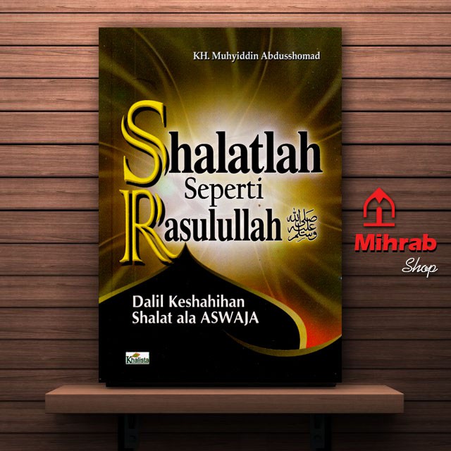 Shalatlah Seperti Rasulullah Dalil Keshahihan Shalat Ala ASWAJA