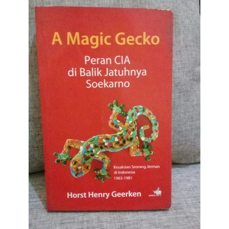 A MAGIC GECKO PERAN CIA DI BALIK JATUHNYA SOEKARNO
