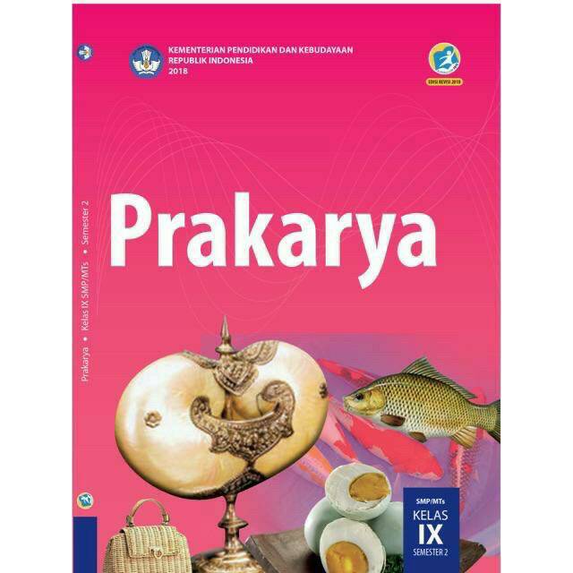 

Prakarya Kls 9 SMP Semester 2 Kurikulum 2013 Penerbit Kemebdikbud Edisi Revisi thn 2018