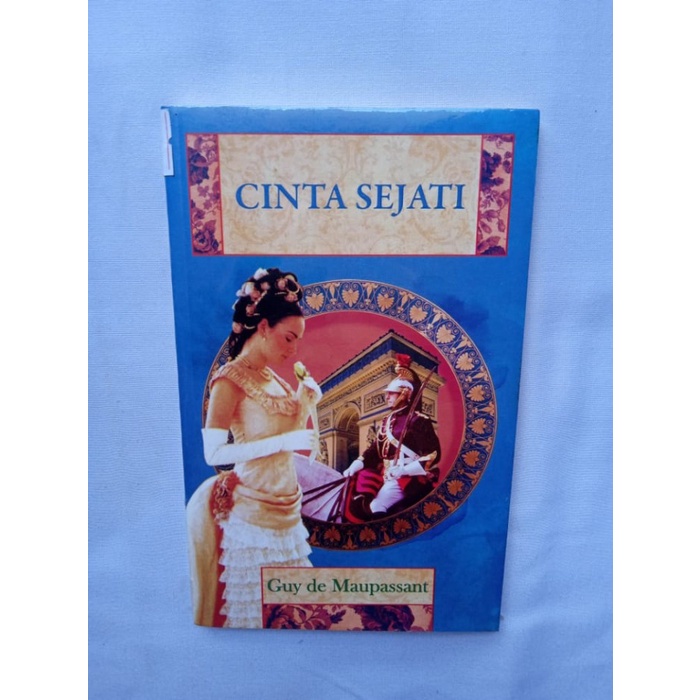 

CINTA SEJATI GUY DE MAUPASSANT BETAPA LEMAHNYA MANUSIA DI HADAPAN TAKDIR MAUT KENANGAN CINTA DAN MAHADAYA KEHIDUPAN ITU SENDIRI NOVEL FIKSI KLASIK